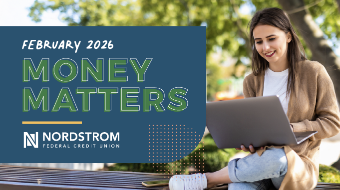 February 2026 Money Matters eNewsletter from Nordstrom FCU. Photo of young woman using laptop.