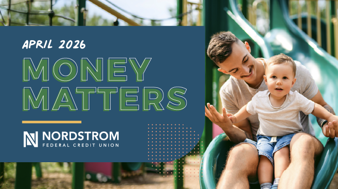 April 2026. Money Matters. Nordstrom FCU logo. Dad and toddler on a playground.