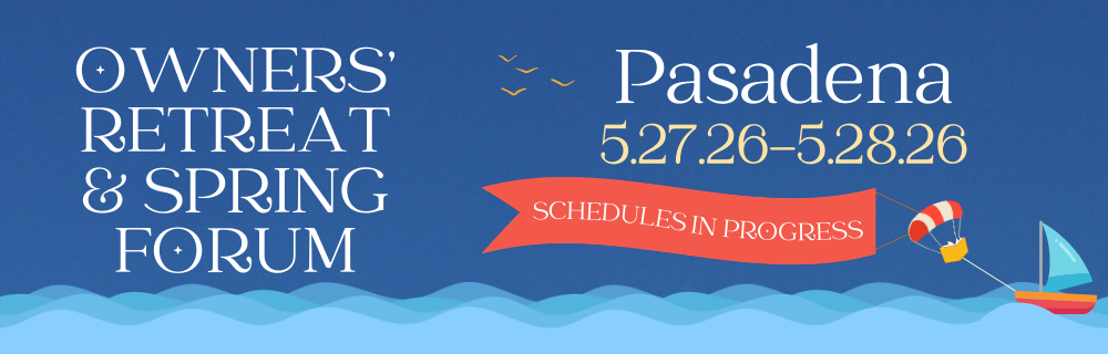 Pasadena Owners' Retreat & Spring Forum - 5.27-5.28.26 - Schedules in Progress