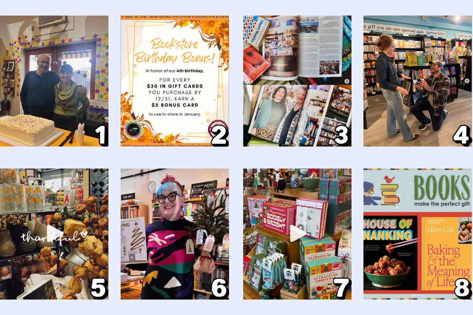 1 - Readers’ Books, in Sonoma, celebrated their 34th (!!) birthday on Small Business Saturday. 2 - A Seat at the Table Books, in Elk Grove, is celebrating their 4th birthday with a gift card bonus until December 31st. 3 - Once Upon a Time Bookstore, in Montrose, reflected on the many things they’re grateful for this year - like their store being featured in EVOKE magazine in October. 4 - Pages: A Bookstore, in Manhattan Beach, had their first wedding proposal. Congrats to the couple! 5 - PostalWorks Silverlake gave thanks to their community for their visits, smiles, and keeping their store thriving. 6 - Alibi Bookshop, in Vallejo, has partnered with Another Chapter for a giving tree to promote literacy by providing books to individuals and families in need in Solano County. 7 - Copperfield’s Books, showed off their advent calendar collection for all of their stores. 8 - The Book Jewel, in Westchester, is sharing their curated list of gift ideas from the Winter Catalog!