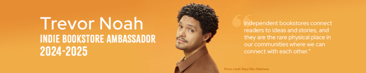 Trevor Noah - Indie Bookstore Ambassador. 2024-2025. "Independent bookstores connect readers to ideas and stories, and they are the rare physical place in our communities where we can connect with each other." Photo credit: Mary Ellen Matthews.
