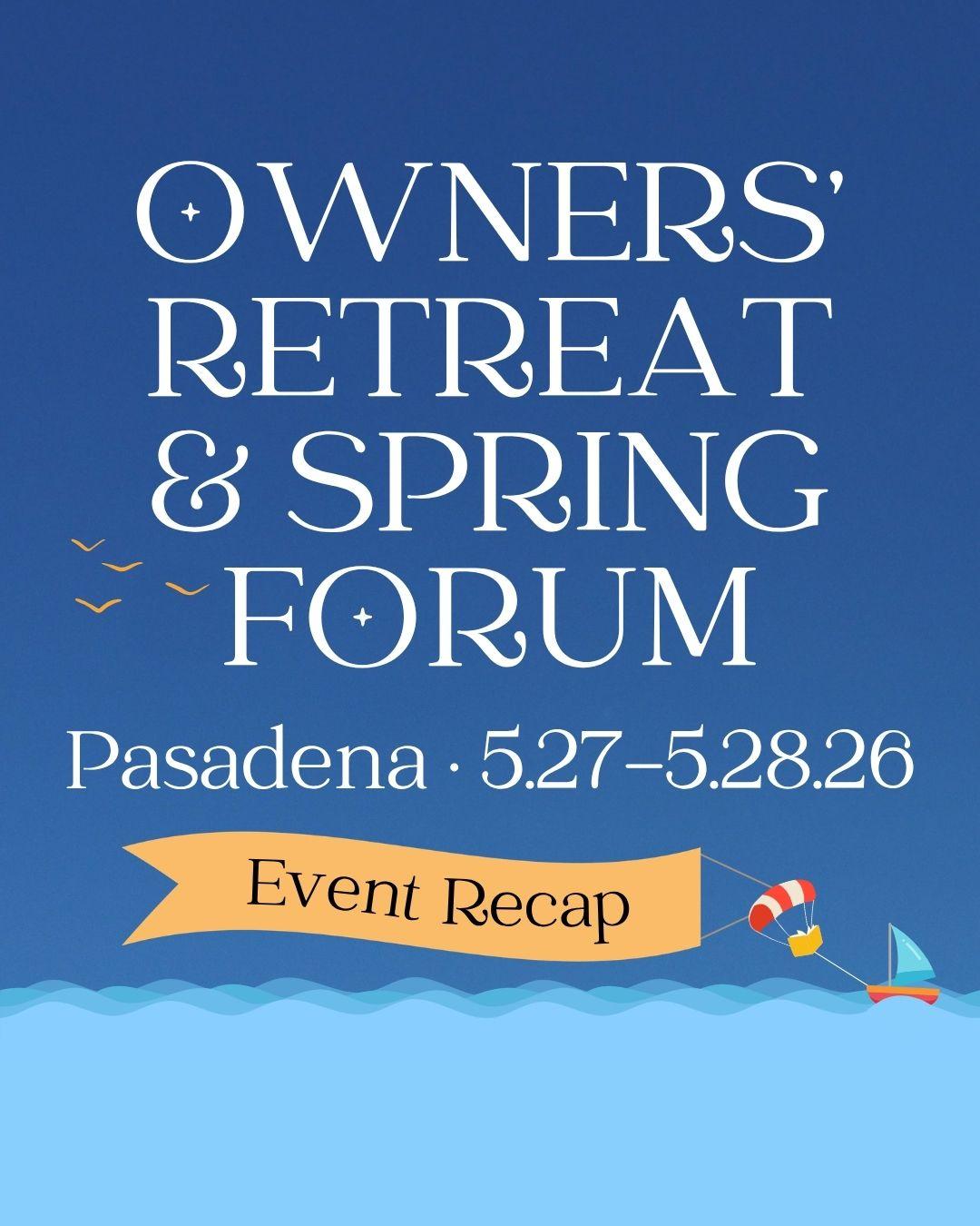 Owners' Reteat & Spring Forum - Pasadena: 5.27-5.28.26 - Event Recap