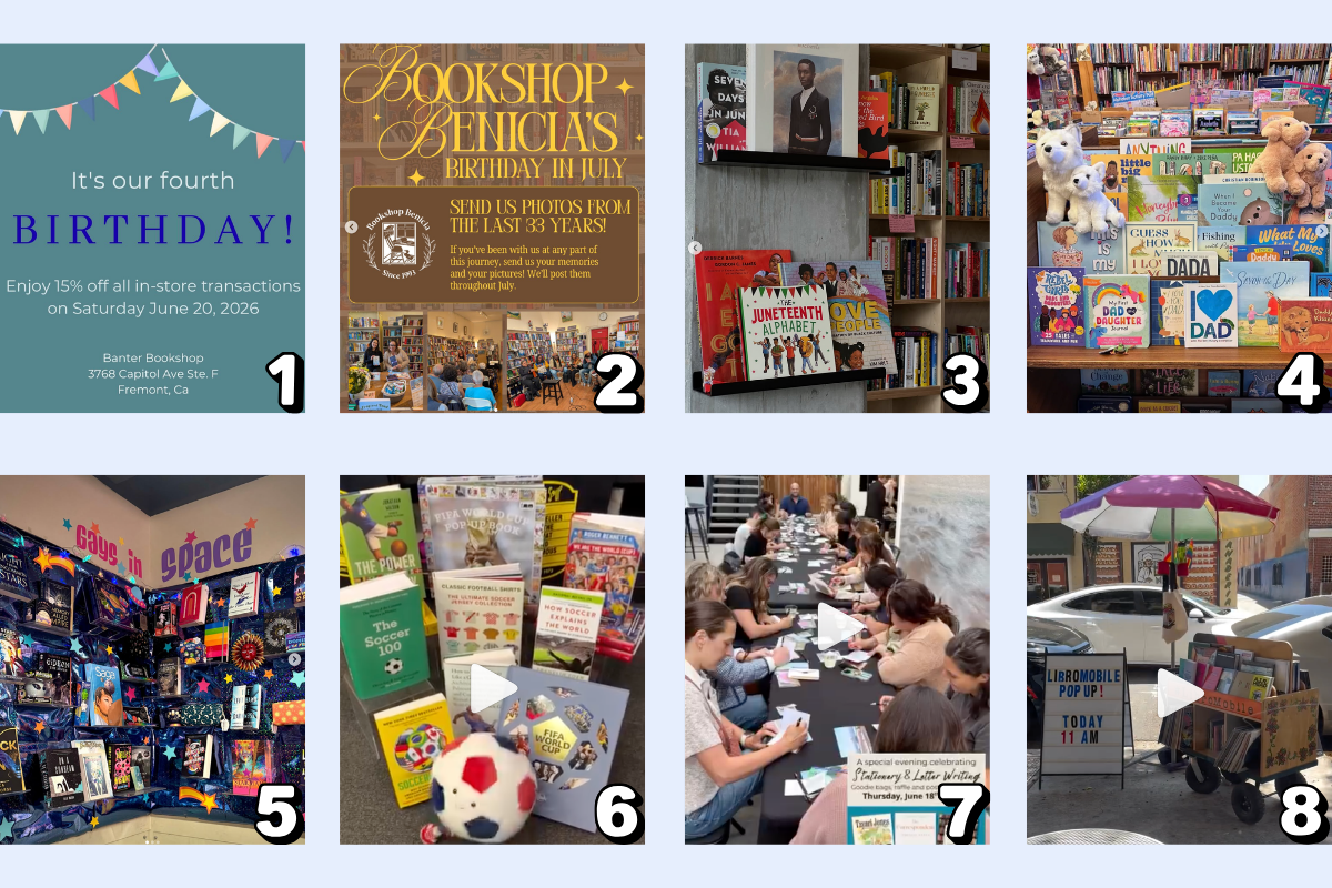 Bookseller Shoutouts: 1 - Banter Bookshop celebrated their 4th birthday on Saturday. 2 - Bookshop Benicia is turning 33 in July. 3 - Juneteenth: Good Girl Books (Mar Vista), Alibi Bookshop (Vallejo), Pegasus Books (Berkeley and Oakland) 4 - Father&rsquo;s Day: Chaucer&rsquo;s Books (Santa Barbara), Noe Valley Books (San Francisco) 5 - Vroman&rsquo;s Bookstore, in Pasadena, is honoring Pride month with a display of the best science-fiction novels featuring LGBTQIA characters, in space!  6 - Book Soup, in West Hollywood, is feeling the World Cup excitement from one of the host cities.  7 - Pages: A Bookstore, in Manhattan Beach, hosted their first letter writing event, and it was a success!  8 - LibroMobile, in Santa Ana, took their paletero book cart on the road and setup in front of their neighbor, Cafe Cito. 