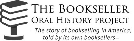 The Bookseller Oral History Project - The story of bookselling in America, told by its own booksellers.