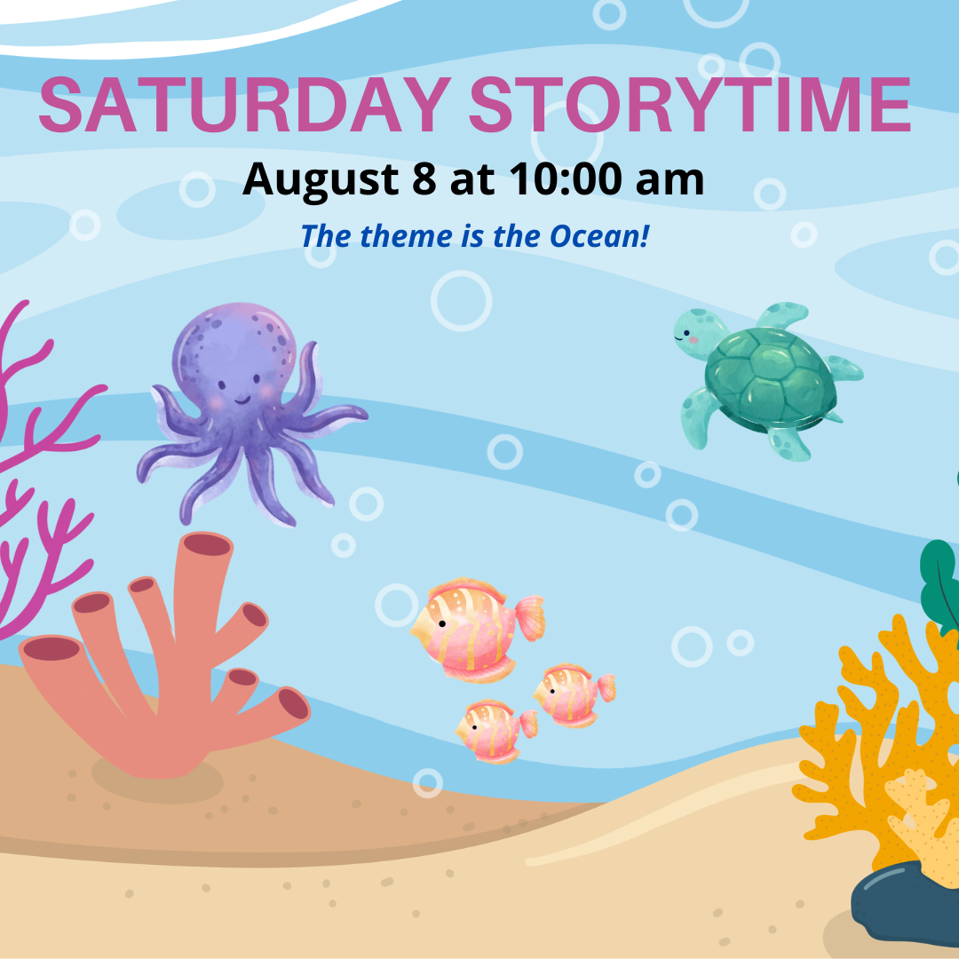 Saturday Storytime August 8 at 10am Theme is Under the Ocean