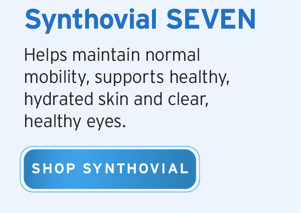 Synthovial SEVEN. Helps maintain normal mobility, supports healthy, hydrated skin and clear, healthy eyes. | Shop Synthovial