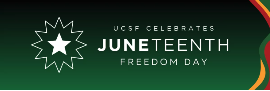 Graphic image with green background and red and yellow decoration with wording UCSF celebrates Juneteenth Freedome Day