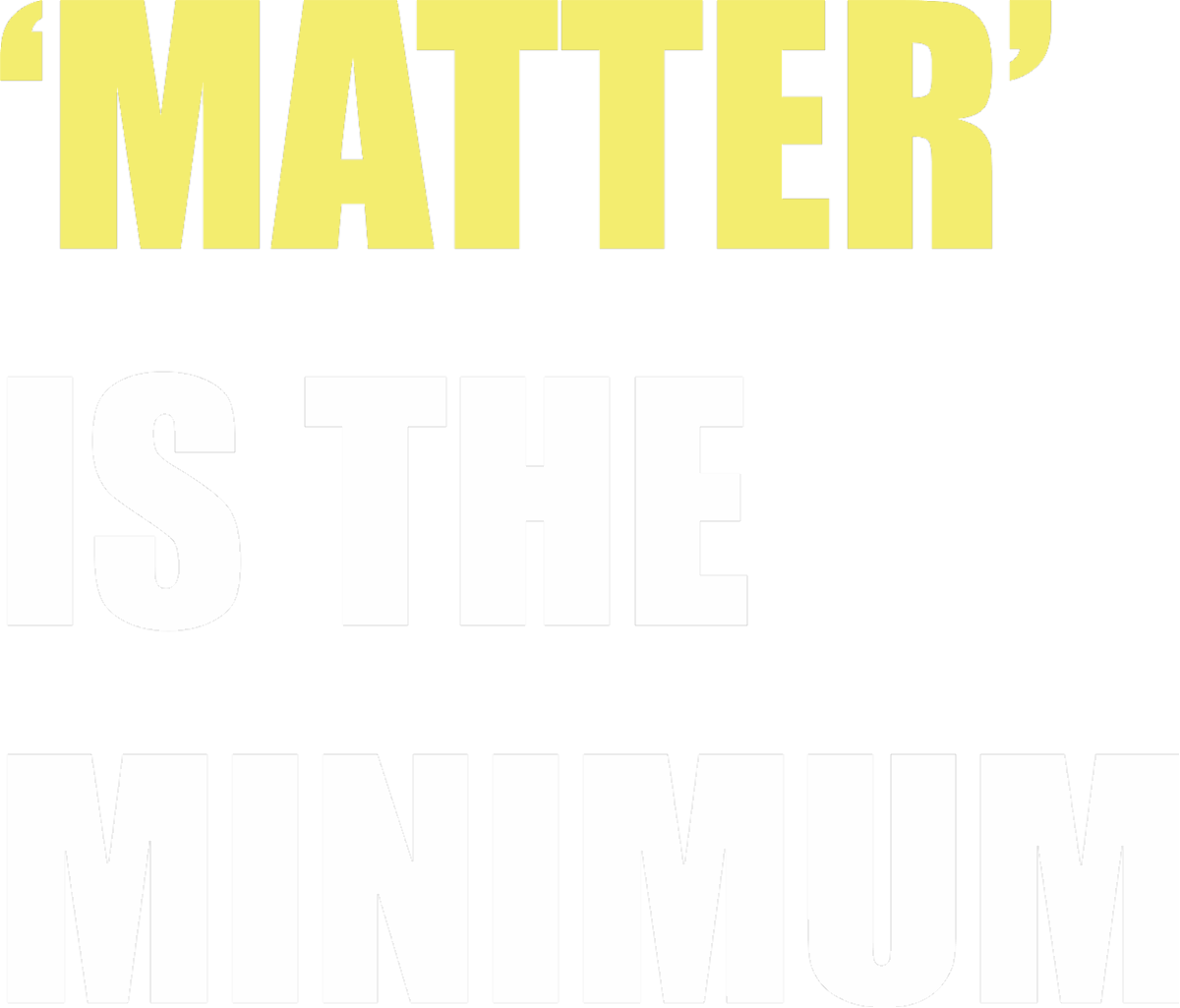 Matter Is The Minimum