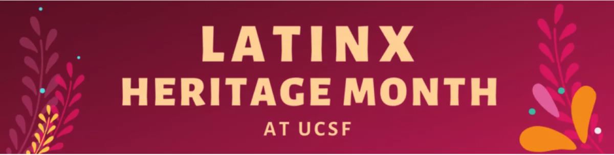 Graphic illustration with the words Latinx Heritage Month at UCSF in golden yellow text on deep rose burgundy background. There is decoration of floral motif on each side. 