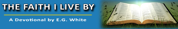 The Faith I Live By - A Devotional by E.G. White
