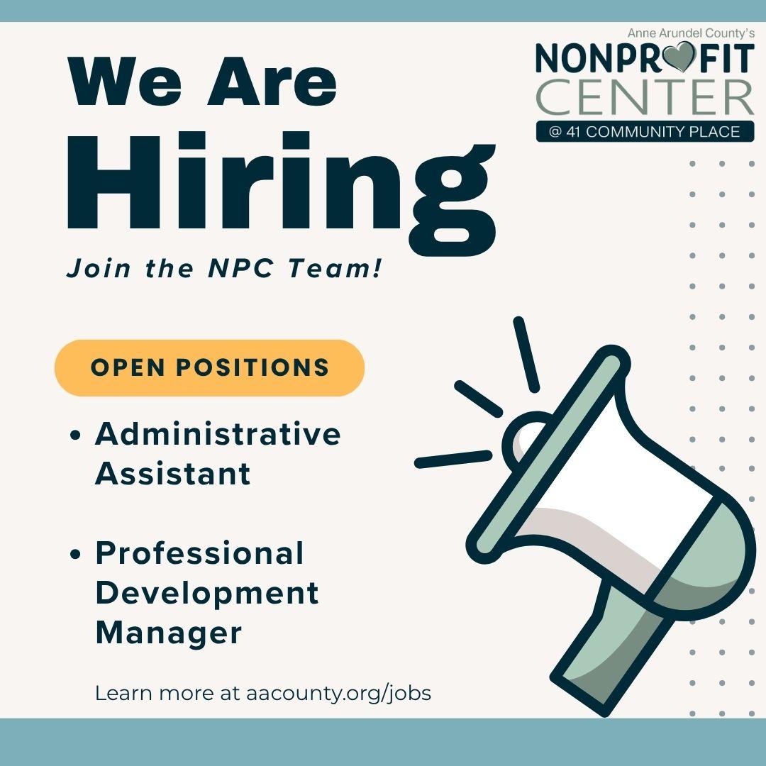 We’re Hiring!  The Nonprofit Center seeks two passionate, motivated, and detail-oriented individuals to join its growing team. Visit aacounty.org/jobs to learn more about our Administrative Assistant and Professional Development Manager positions.
