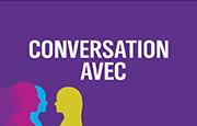 In Conversation With - Conversation avec