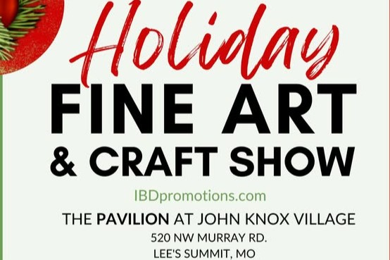 Text graphic saying Holiday Fine Art and Craft Show at the Pavilion at John Knox Village at 520 Northwest Murray Road Lee's Summit Missouri