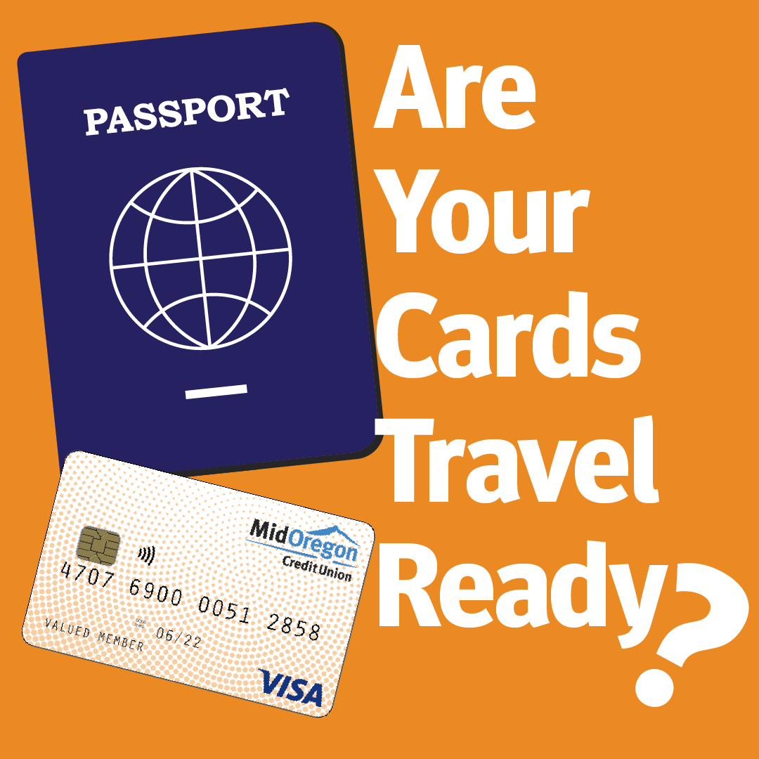Are your cards travel ready? Add a layer of security by letting us know you will be traveling. Mid Oregon Credit Union.