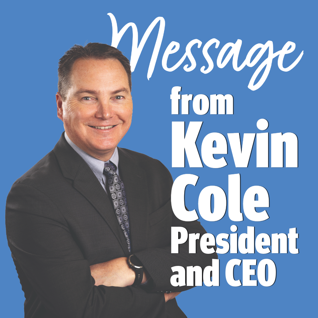 Message from Kevin Cole President and CEO
