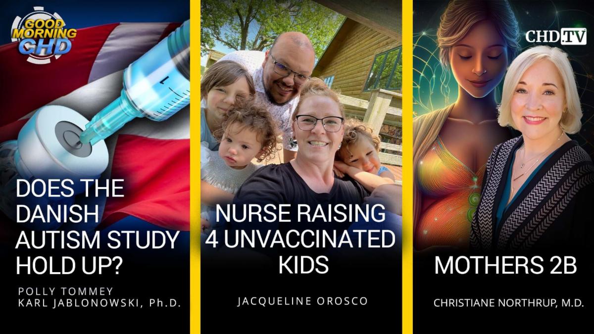 Does the Danish Autism Study Hold Up + Nurse Raising 4 Unvaccinated Kids + Mothers 2B