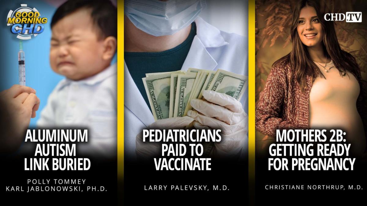 Aluminum Autism Link Buried + Pediatricians Paid To Vaccinate + Mothers 2B