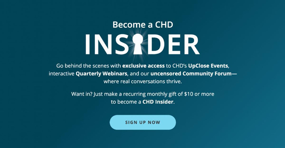 Become a CHD Insider - Sigh Up Now