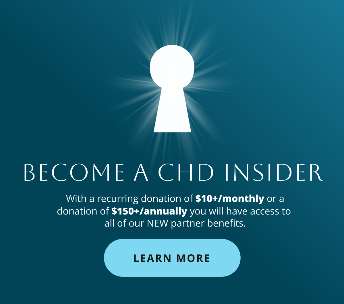 Become a CHD Insider — With a recurring donation of $10+/monthly or a donation of $150+/annually you will have access to all of our NEW partner benefits. Learn More