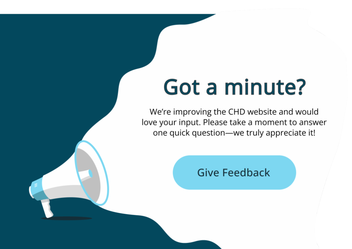 Got a minute? We’re improving the CHD website and would love your input. Please take a moment to answer one quick question—we truly appreciate it! Click to give feedback.