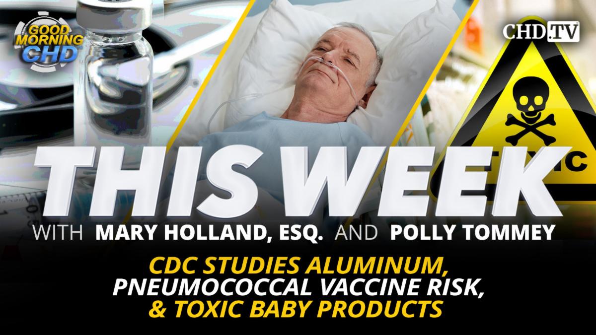 CDC Studies Aluminum - Pneumococcal Vaccine Risk - & Toxic Baby Products