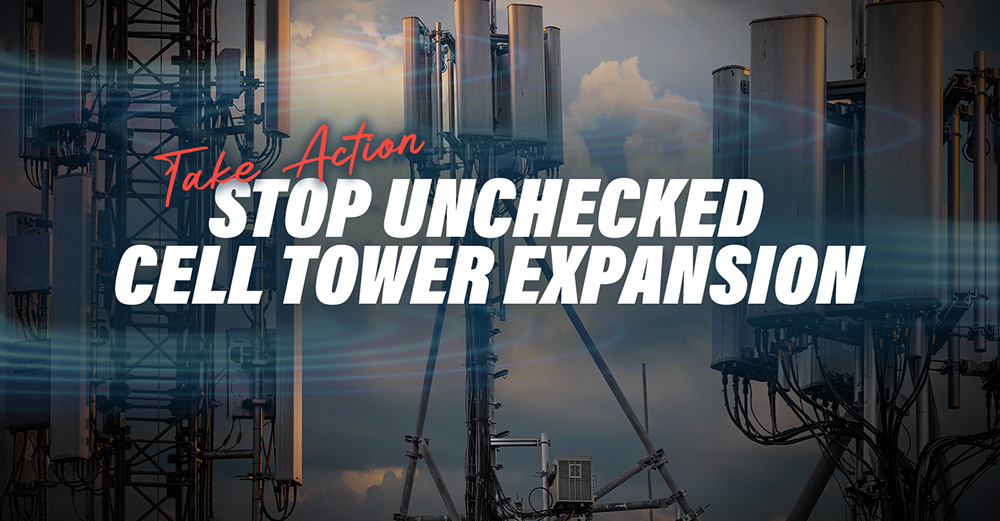 Take Action - Stop Unchecked Cell Tower Expansion