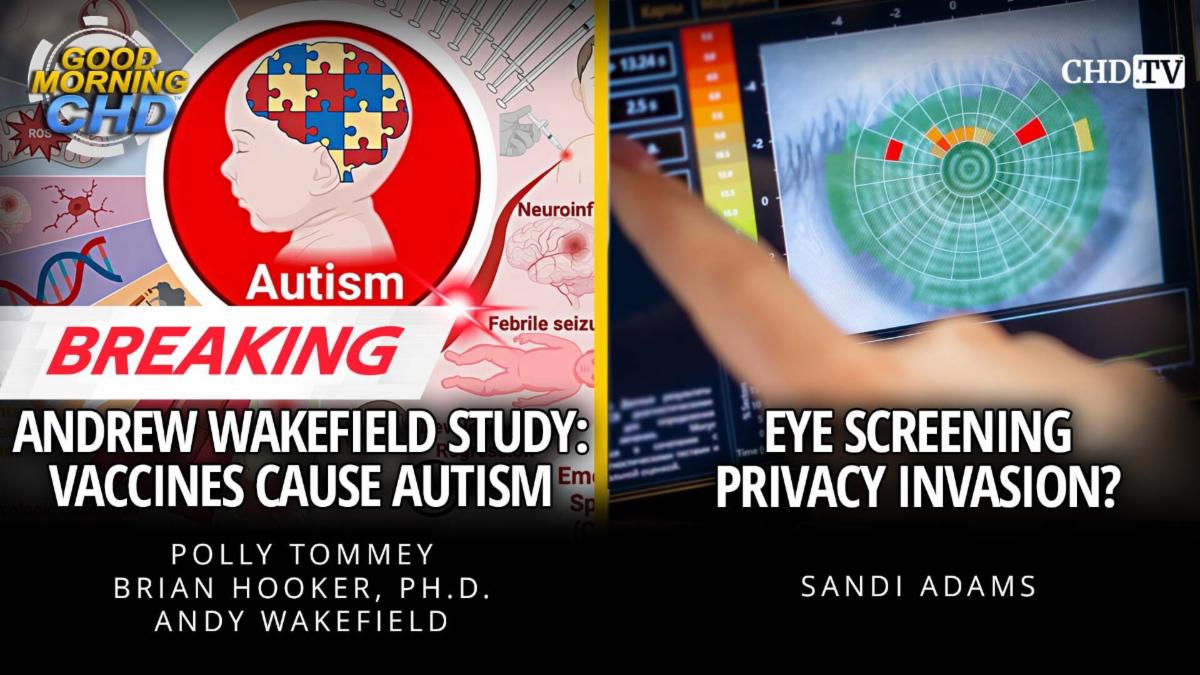 BREAKING - Andrew Wakefield Study - Vaccines Cause Autism + Eye Screening Privacy Invasion