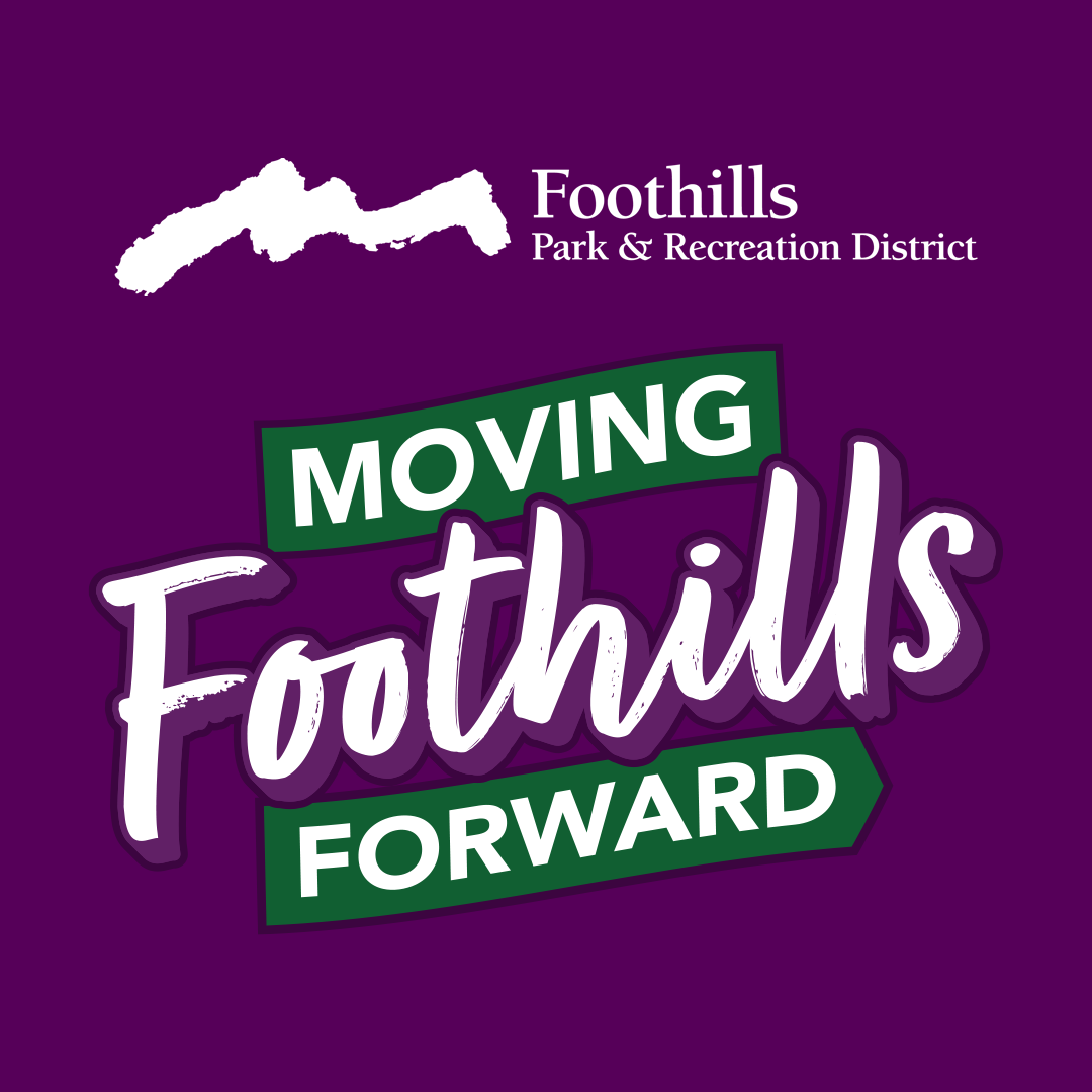 Foothills Park & Recreation District graphic reading âMoving Foothills Forward.â