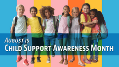 August is Child Support Awareness Month.