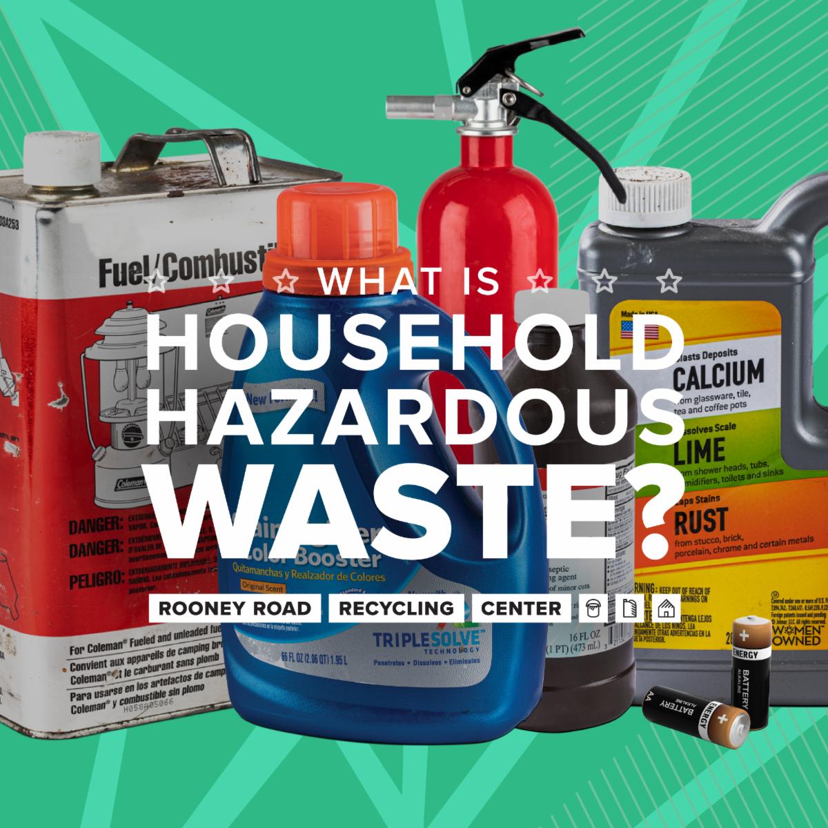 Rooney Road Recycling Center graphic asking "What Is Household Hazardous Waste?" with examples of chemicals and batteries.
