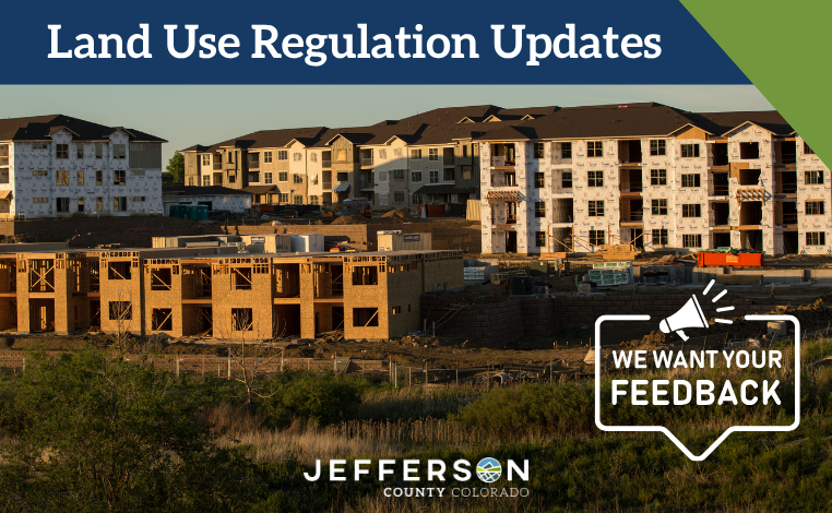 A graphic showing construction of apartment buildings saying "Land Use Regulation Updates" and "We Want Your Feedback" with a Jefferson County logo at the bottom.