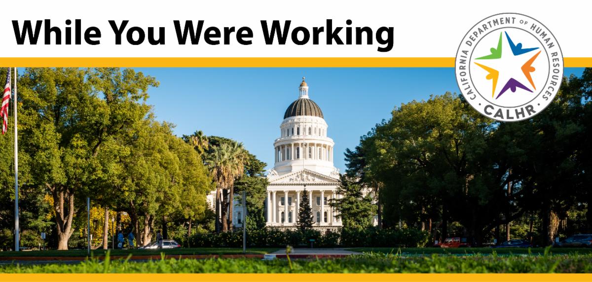 While You Were Working Cover Photo. CalHR logo. picture of the Capitol.