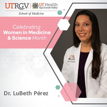 Graphic celebrating Women in Medicine & Science Month featuring a portrait of Dr. LuBeth Pérez in a white UTRGV School of Medicine lab coat, with her name displayed below.