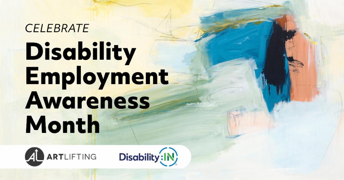 Painted background with a light base and blue, green, yellow and pink brush strokes behind the text Celebrate Disability Employment Awareness Month.  Below in a white pill shaped box are the logos for  ArtLifting and Disability:IN 
