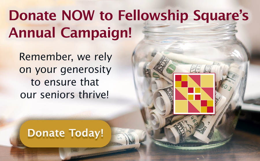 glass jar of rolled up dollars and fellowship square logo with message donate NOW to Fellowship Squares annual appeal Remember we relyon your generosity to ensure that our seniors thrive donate today