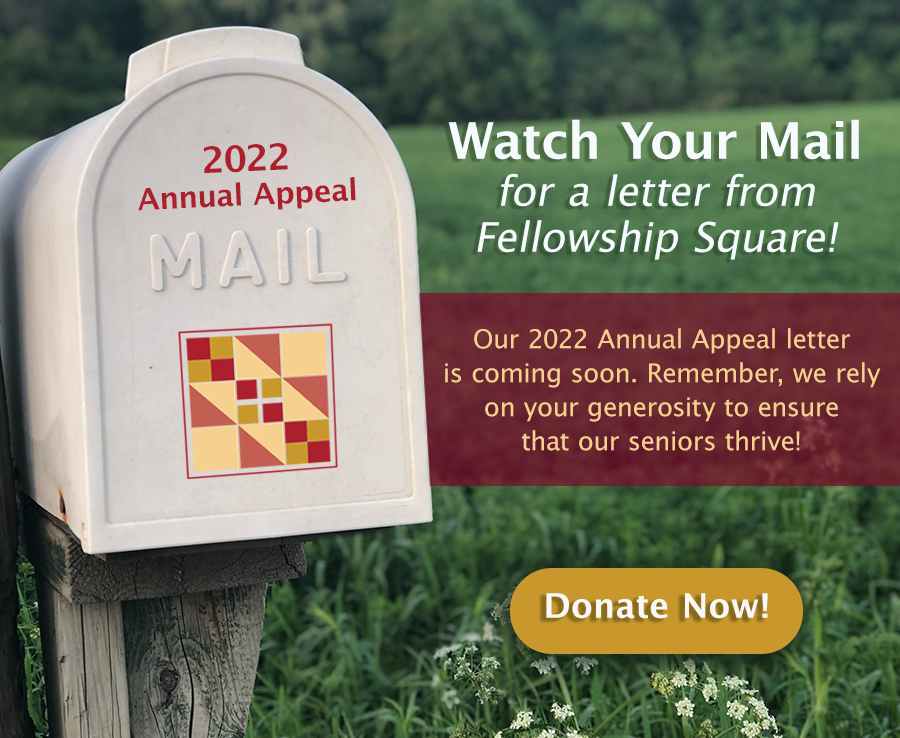 mailbox with fellowship square logo message says watch your mail for a letter from fellowship square our 2022 annual appeal letter is going soon remember we rely on your generosity to ensure the our seniors thrive Donate Now 