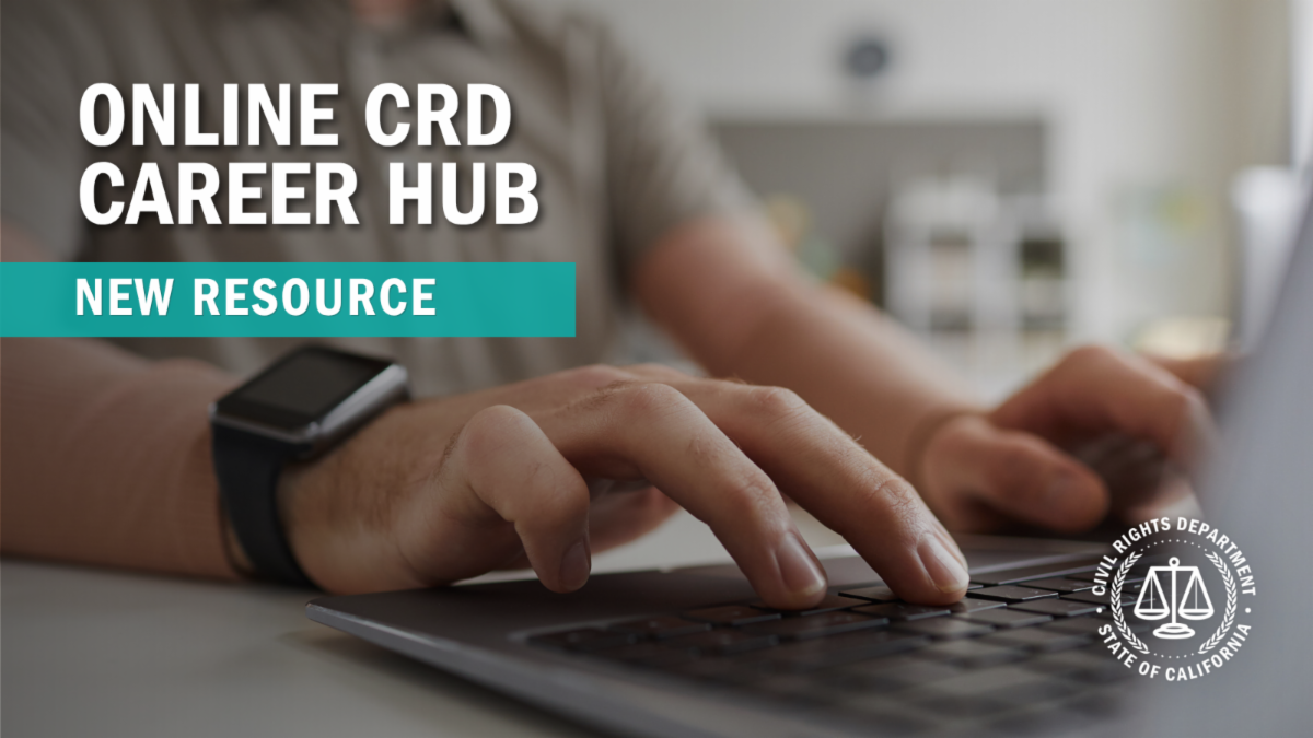 A man types on a laptop with the words "online california civil rights department career hub: new resource."