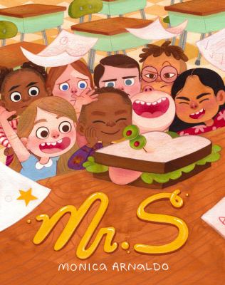 Illustrated book cover for Mr. S by Monica Arnaldo. The cover shows a classroom scene with excited children gathered around a sandwich on a desk. The sandwich has two green olives with pimentos for eyes making it look like a smiling face. The title Mr. S is written in playful script below the sandwich and the author’s name appears at the bottom.