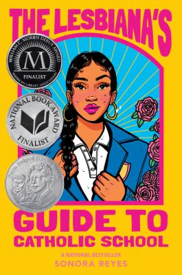 Brightly colored book cover for The Lesbiana’s Guide to Catholic School by Sonora Reyes. The design features bold pink and yellow tones with an illustrated young woman in a school uniform holding her jacket lapel. Roses frame her on the side and rays of light extend behind her. The cover also displays three silver and black award finalist seals.