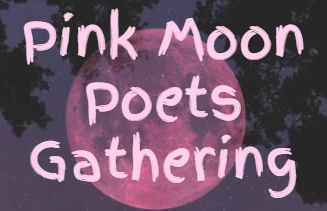 Pink Moon Poets Gathering 2025