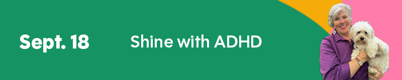 Sept. 18 Shine with ADHD