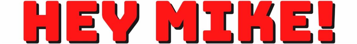 HEY MIKE!.jpg
