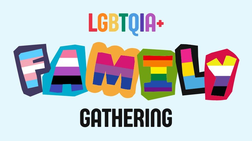 LGBTQIA+ Family Gathering, each family letter represents a different pride flag