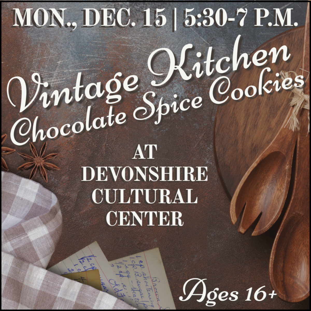 A graphic advertises Vintage Kitchen baking class for chocolate spice cookies taking place at Devonshire Cultural Center on Monday December 15 starting at five-thirty p.m. and running until 7 p.m.