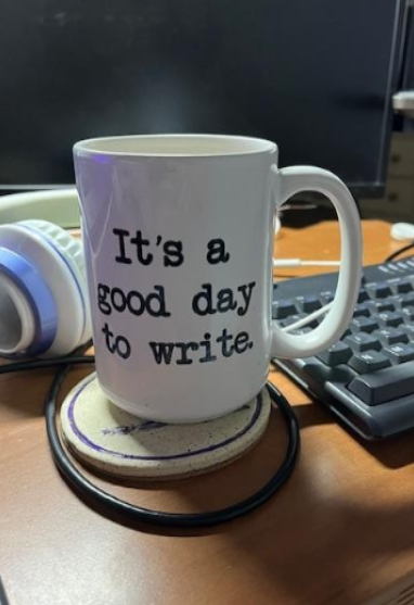 photo of mug reads Its a good day to write