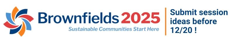 Brownfields 2025: Sustainable Communities Start here. Submit session ideas before 12/20!