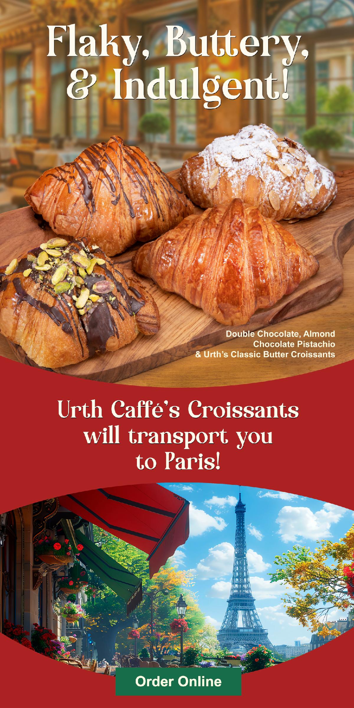 Urth Caffé croissants promotional flyer, with photos of croissants, Double Chocolate, Almond Chocolate Pistachio & Urth’s Classic Butter Croissants, and a photo of Paris with Eifel Tower.