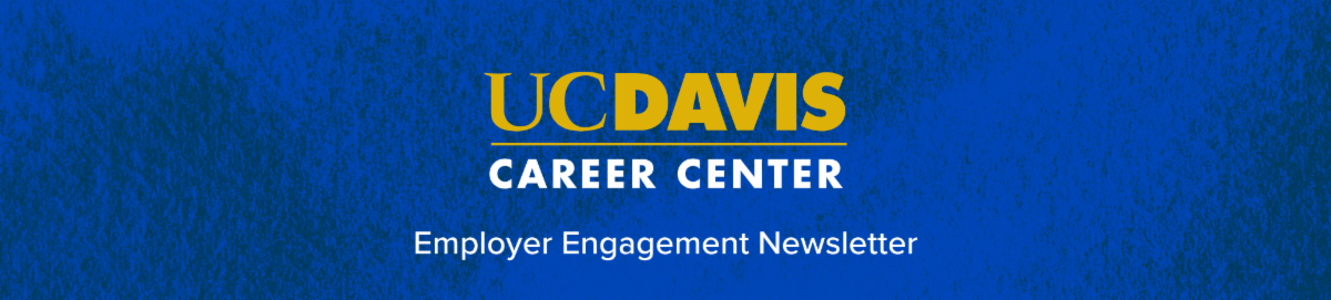 UC Davis Career Center Employer Engagement Newsletter