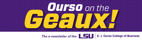 A purple banner with the words Ourso on the Geaux the newsletter of the LSU Ourso College of Business