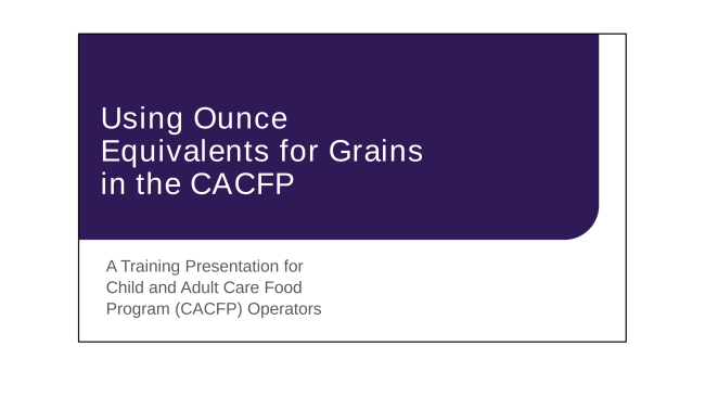 Ounce Eq Grains CACFP USDA Training Presentation.png